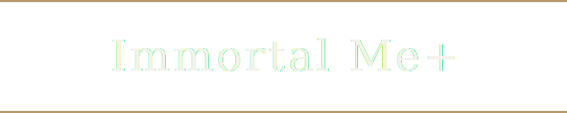 Immortal Me+